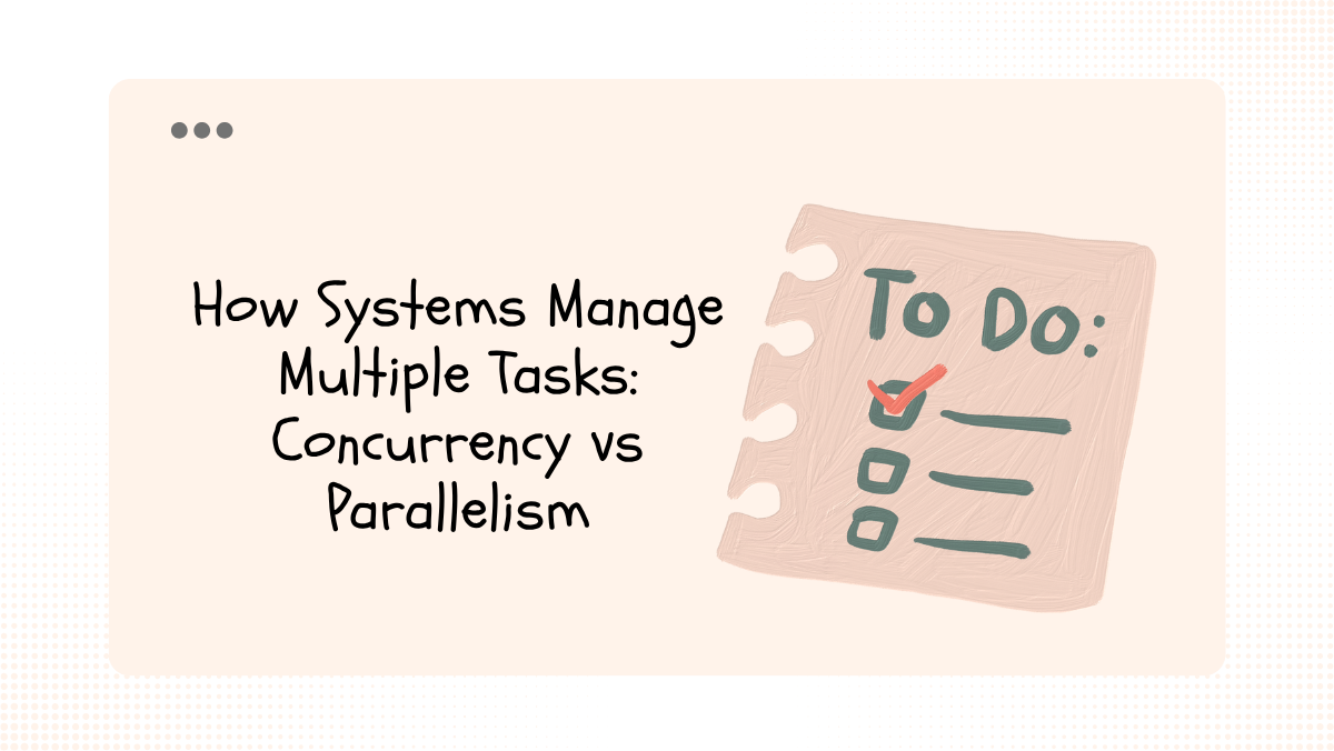 How Systems Manage Multiple Tasks: Concurrency vs Parallelism